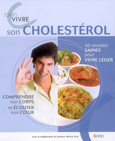 Bien vivre son cholestérol : 50 recettes saines pour vivre léger, comprendre son corps et écouter son coeur