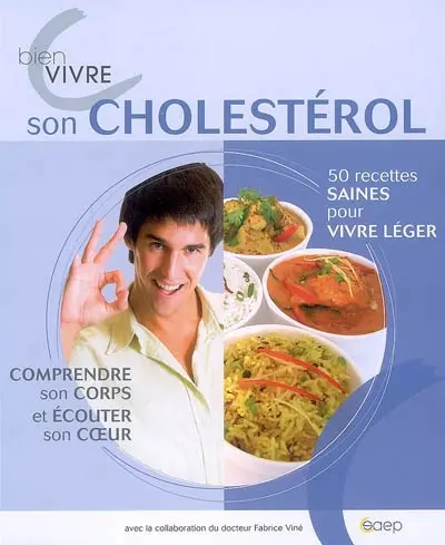 Bien vivre son cholestérol : 50 recettes saines pour vivre léger, comprendre son corps et écouter son coeur