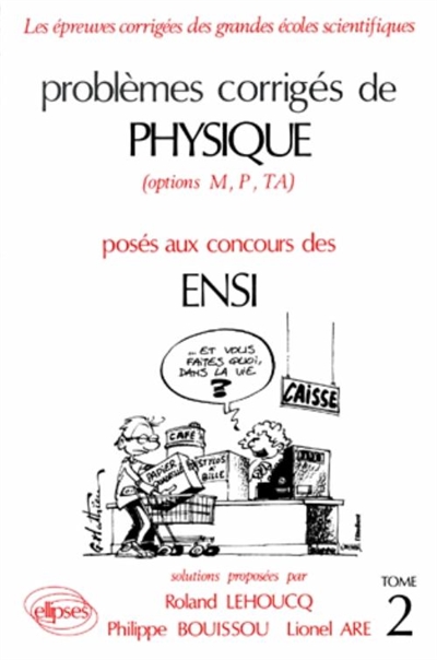 Problèmes corrigés de physique posés aux concours des ENSI : options M, P, TA. Vol. 2