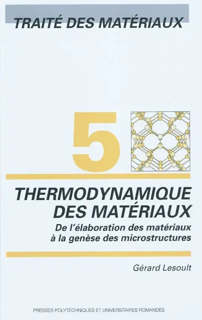 Traité des matériaux. Vol. 5. Thermodynamique des matériaux : de l'élaboration des matériaux à la genèse des microstructures