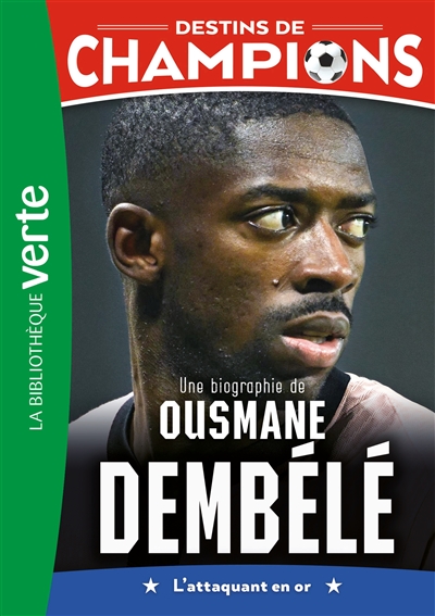 Destins de champions, tome 28 : Une biographie d'Ousmane Dembélé : l'attaquant en or