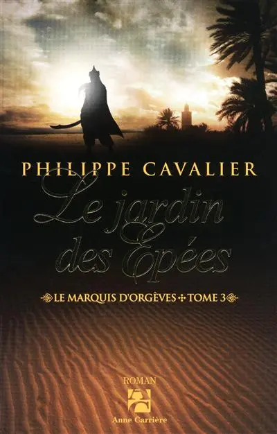 Le marquis d'Orgèves. Vol. 3. Le jardin des épées