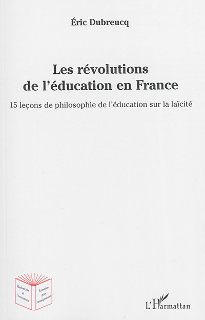 Les révolutions de l'éducation en France : 15 leçons de philosophie de l'éducation sur la laïcité