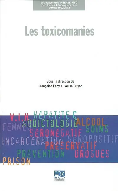 Les toxicomanies : séminaires franco-québécois, rencontres INSERM-RISQ, extraits 1992-2002