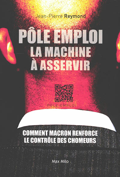 Pôle emploi : la machine à asservir : comment Macron renforce le contrôle des chômeurs