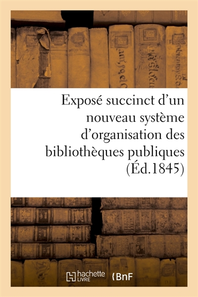 Exposé succinct d'un nouveau système d'organisation des bibliothèques publiques