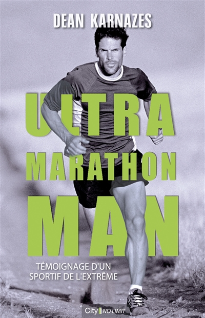 Ultra marathon man : témoignage d'un sportif de l'extrême
