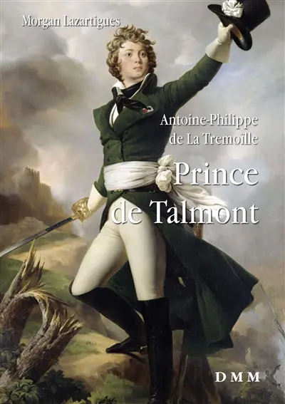 Antoine-Philippe de La Tremoïlle : prince de Talmont, général de la cavalerie vendéenne et grand feudataire de l'Ouest