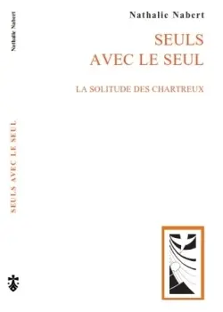 Seuls avec le seul : la solitude des chartreux
