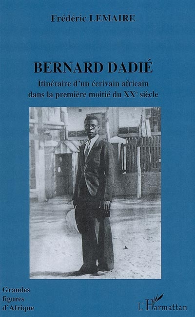Bernard Dadié : itinéraire d'un écrivain africain dans la première moitié du XXe siècle