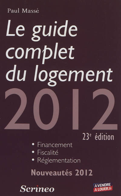 Le guide complet du logement 2012 : financement, fiscalité, réglementation