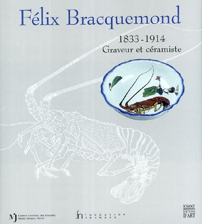 Félix Bracquemond (1833-1914) : graveur et céramiste : exposition, Gingins, Fondation Neumann ; Vevey, Cabinet cantonal des estampes, 2 oct. 2003-8 févr. 2004,