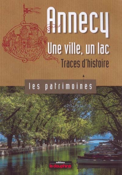 Annecy : une ville, un lac : traces d'histoire