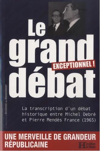 Le grand débat : la transcription d'un débat historique entre Michel Debré et Pierre Mendès France (1965)