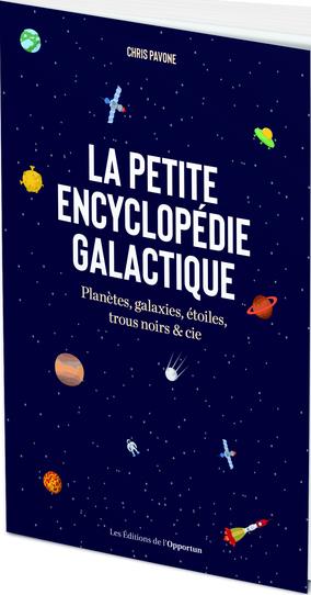 La petite encyclopédie galactique : planètes, galaxies, étoiles, trous noirs & Cie
