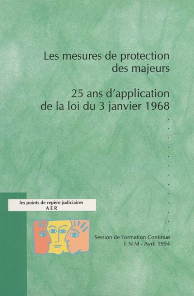 Les mesures de protection des majeurs, 25 ans d'application de la loi du 3 janvier 1968 : Session de formation continue, ENM, avril 1994