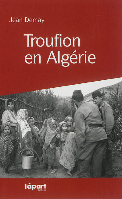 Troufion en Algérie : en grande Kabylie avec le 27e BCA, 1955-1957