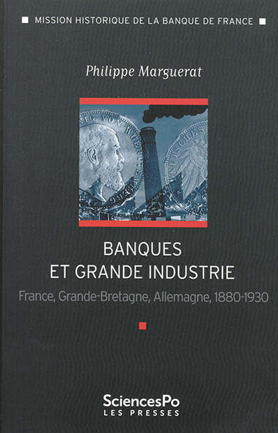 Banques et grande industrie : France, Grande-Bretagne, Allemagne : 1880-1930