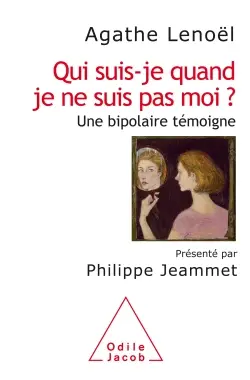 Qui suis-je quand je ne suis pas moi ? : une bipolaire témoigne
