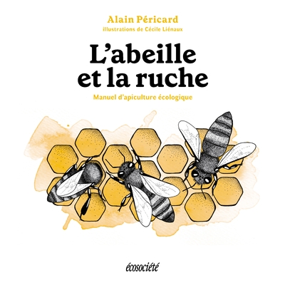 L'abeille et la ruche : manuel d'apiculture écologique