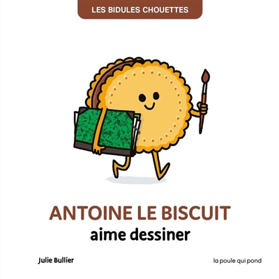 Les bidules chouettes. Antoine le biscuit aime dessiner