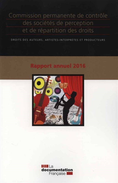 Commission permanente de contrôle des sociétés de perception et de répartition des droits : droits des auteurs, artistes-interprètes et producteurs : treizième rapport annuel, avril 2016