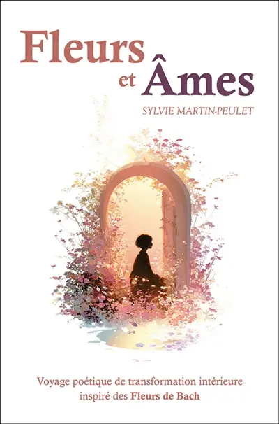 FLEURS ET AMES : Voyage poétique de transformation intérieure inspiré des Fleurs de Bach