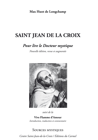 Saint Jean de la Croix : pour lire le docteur mystique. La vive flamme d'amour : introduite, traduite et commentée