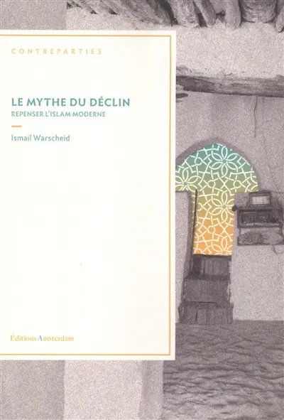Le mythe du déclin : repenser l'islam moderne