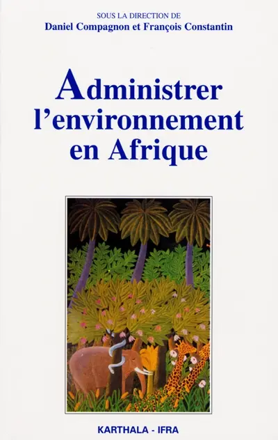 Administrer l'environnement en Afrique : gestion communautaire, conservation et développement durable