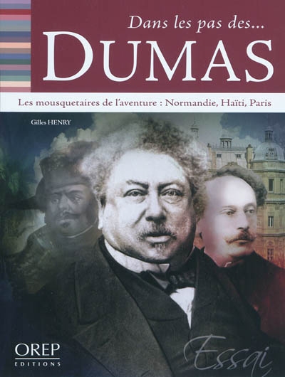 Dans les pas des... Dumas : les mousquetaires de l'aventure : Normandie, Haïti, Paris