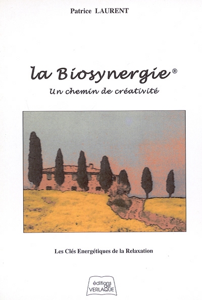 La biosynergie, un chemin de créativité : Souen, le doux, le vent, la racine : les clés énergétiques de la relaxation