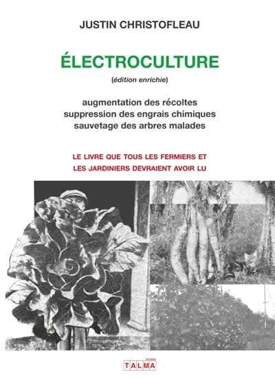Electroculture (édition enrichie) : Augmentation des récoltes, suppression des engrais chimiques