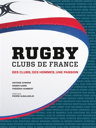 Rugby : clubs de France : des clubs, des hommes, une passion
