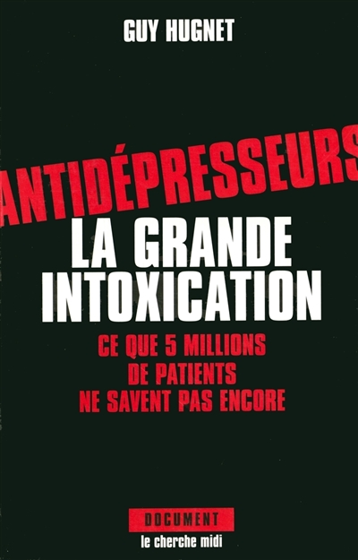 Antidépresseurs : la grande intoxication : ce que 5 millions de patients ne savent pas encore