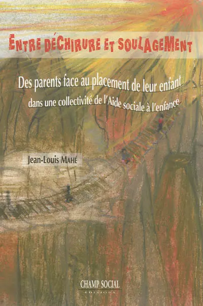Entre déchirure et soulagement : des parents face au placement de leur enfant dans une collectivité de l'aide sociale à l'enfance