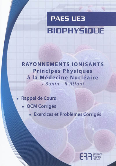 Biophysique : rayonnements ionisants, principes physiques à la médecine nucléaire : rappel de cours, QCM corrigés, exercices et problèmes corrigés