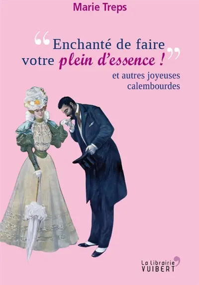 Enchanté de faire votre plein d'essence ! : et autres joyeuses calembourdes