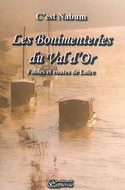 Les bonimenteries du Val d'Or : fables et contes de Loire