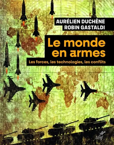 Le monde en armes : les forces, les technologies, les conflits