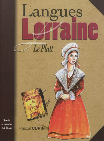 Langues, Lorraine. Vol. 2. Le Platt : la famille francique du Luxembourg à l'Alsace