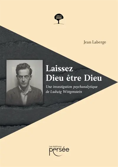 Laissez Dieu être Dieu : Une investigation psychanalytique de Ludwig Wittgenstein