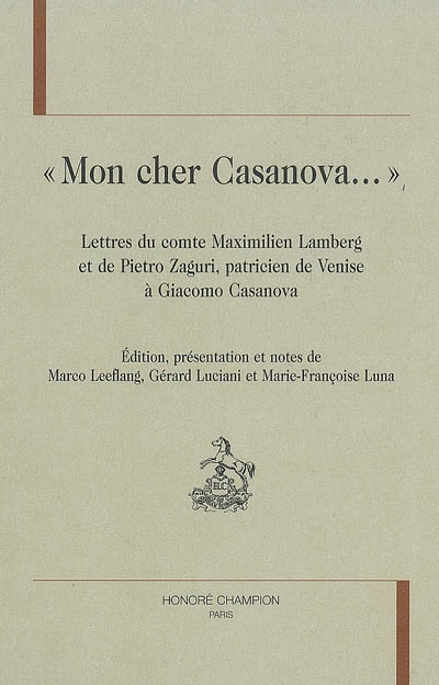 Mon cher Casanova... : lettres du comte Maximilien Lamberg et de Pietro Zaguri, patricien de Venise, à Giacomo Casanova