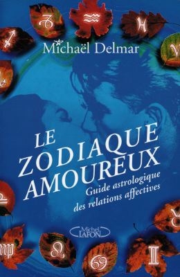 Le zodiaque amoureux : guide astrologique des relations affectives