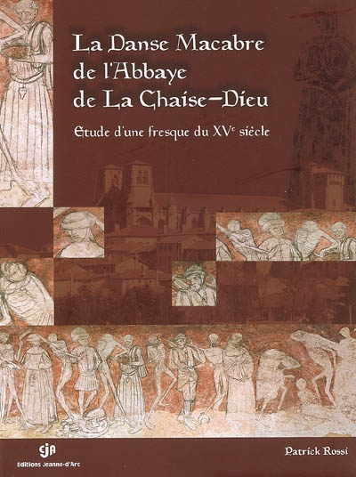 La Danse macabre de l'abbaye de La Chaise-Dieu, abbatiale Saint-Robert : étude iconographique d'une fresque du XVe siècle