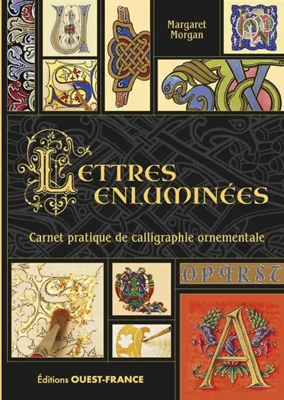 Lettres enluminées : carnet pratique de calligraphie ornementale