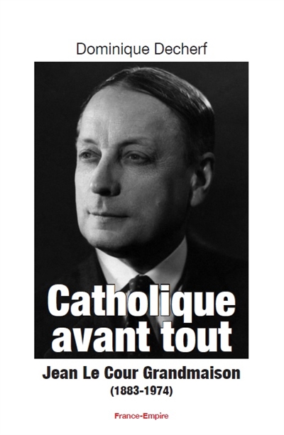 Catholique avant tout : Jean Le Cour Grandmaison (1883-1974)