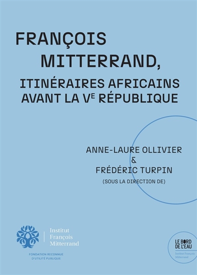 François Mitterrand, itinéraires africains avant la Ve République