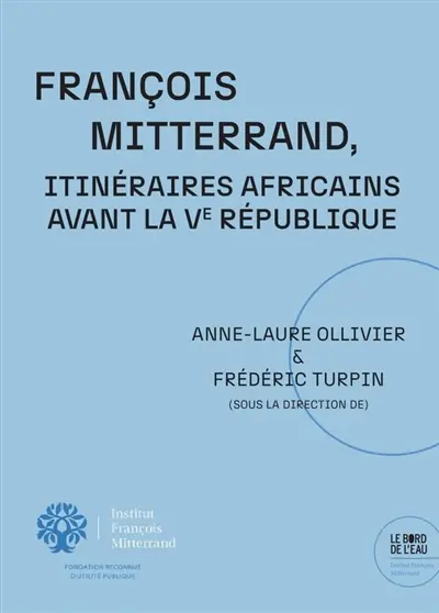François Mitterrand, itinéraires africains avant la Ve République
