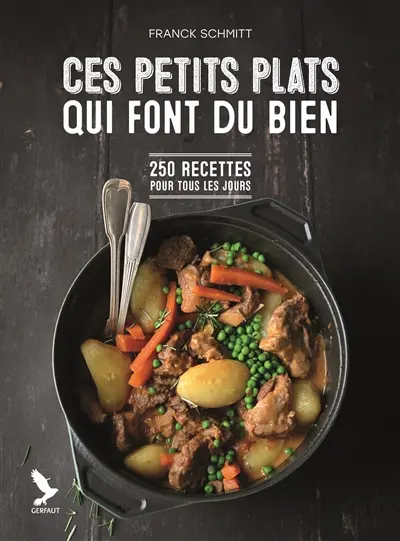 Ces petits plats qui font du bien : 250 recettes pour tous les jours